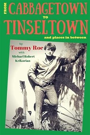 Immagine del venditore per From Cabbagetown to Tinseltown and Places in Between. : The Autobiography of Tommy Roe venduto da GreatBookPrices