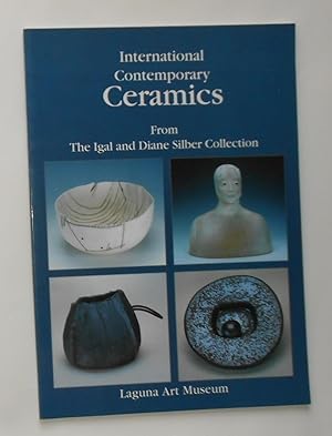 Seller image for International Contemporary Ceramics From the Igal and Diane Silber Collection (Laguna Art Museum 28 March - 28 June 1998) for sale by David Bunnett Books