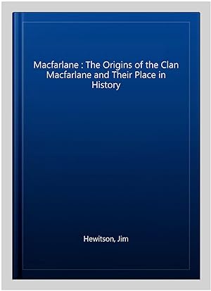 Bild des Verkufers fr Macfarlane : The Origins of the Clan Macfarlane and Their Place in History zum Verkauf von GreatBookPrices