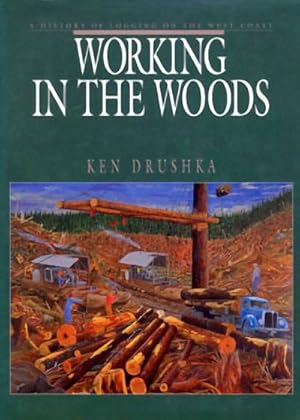 Imagen del vendedor de Working in the Woods : A History of Logging on the West Coast a la venta por GreatBookPrices