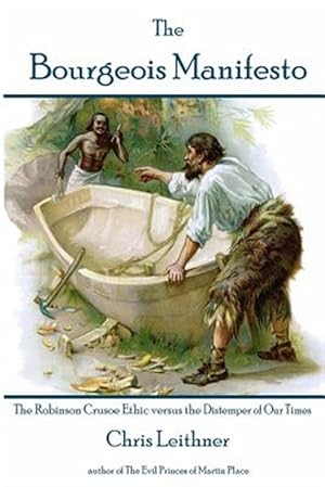 Image du vendeur pour Bourgeois Manifesto : The Robinson Crusoe Ethic Versus the Distemper of Our Times mis en vente par GreatBookPrices