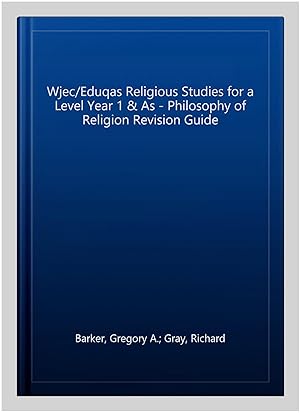 Immagine del venditore per Wjec/Eduqas Religious Studies for a Level Year 1 & As - Philosophy of Religion Revision Guide venduto da GreatBookPrices