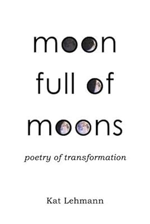 Image du vendeur pour Moon Full of Moons: Poetry of Transformation mis en vente par GreatBookPrices