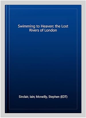 Seller image for Swimming to Heaven: the Lost Rivers of London for sale by GreatBookPrices