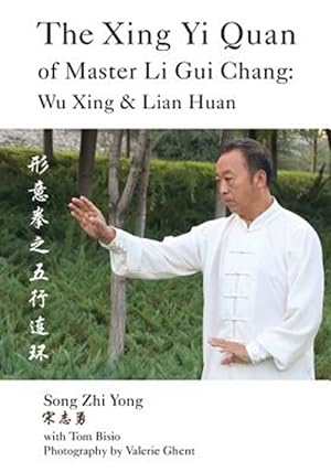 Bild des Verkufers fr Xing Yi Quan of Master Li Gui Chang : Wu Xing & Lian Huan zum Verkauf von GreatBookPrices