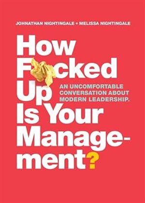 Seller image for How F*cked Up Is Your Management?: An uncomfortable conversation about modern leadership for sale by GreatBookPrices
