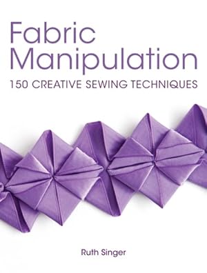 Seller image for Fabric Manipulation : 150 Creative Sewing Techniques for sale by GreatBookPrices