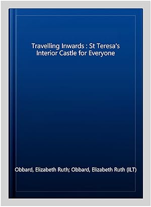 Bild des Verkufers fr Travelling Inwards : St Teresa's Interior Castle for Everyone zum Verkauf von GreatBookPrices