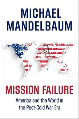 Imagen del vendedor de Mission Failure : America and the World in the Post-Cold War Era a la venta por GreatBookPrices