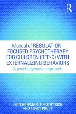 Bild des Verkufers fr Manual of Regulation-focused Psychotherapy for Children Rfp-c With Externalizing Behaviors : A Psychodynamic Approach zum Verkauf von GreatBookPrices