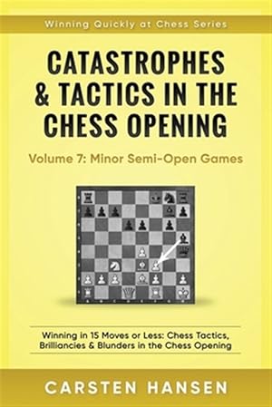 Seller image for Catastrophes & Tactics in the Chess Opening - Volume 7: Semi-Open Games: Winning in 15 Moves or Less: Chess Tactics, Brilliancies & Blunders in the Ch for sale by GreatBookPrices