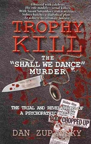 Seller image for Trophy Kill : The Shall We Dance Murder; The Trial and Revelations of a Psychopathic Killer for sale by GreatBookPrices