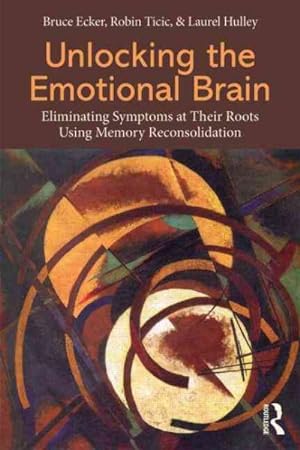 Immagine del venditore per Unlocking the Emotional Brain : Eliminating Symptoms at Their Roots Using Memory Reconsolidation venduto da GreatBookPrices