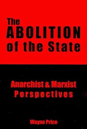 Bild des Verkufers fr Abolition of the State : Anarchist & Marxist Perspectives zum Verkauf von GreatBookPrices