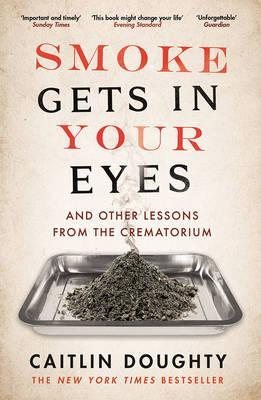 Immagine del venditore per Smoke Gets in Your Eyes : And Other Lessons from the Crematorium venduto da GreatBookPrices