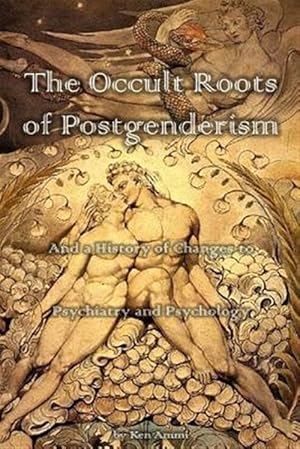 Seller image for Occult Roots of Postgenderism : And a History of Changes to Psychiatry and Psychology for sale by GreatBookPrices