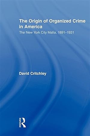 Imagen del vendedor de Origin of Organized Crime in America : The New York City Mafia, 1891-1931 a la venta por GreatBookPrices