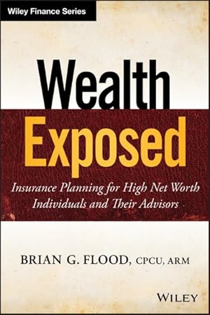 Immagine del venditore per Wealth Exposed : Insurance Planning for High Net Worth Individuals and Their Advisors venduto da GreatBookPrices