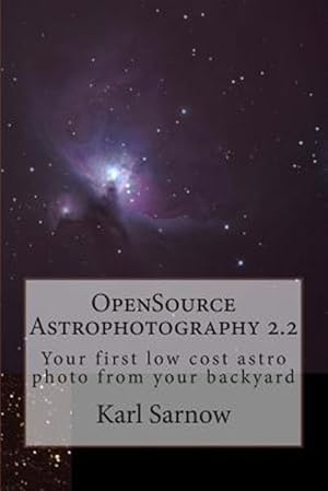 Imagen del vendedor de Opensource Astrophotography 2.2 : Your First Low Cost Astro Photo from Your Backyard a la venta por GreatBookPrices