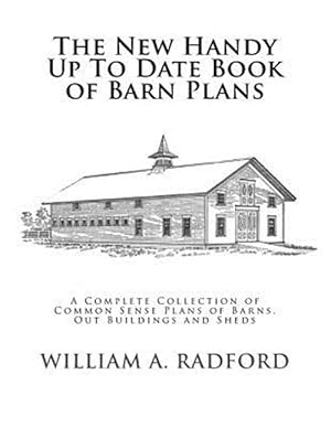 Seller image for New Handy Up to Date Book of Barn Plans : A Complete Collection of Common Sense Plans of Barns, Out Buildings and Sheds for sale by GreatBookPrices