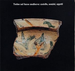 Seller image for Torino nel basso medioevo: castello, uomini, oggetti for sale by FABRISLIBRIS