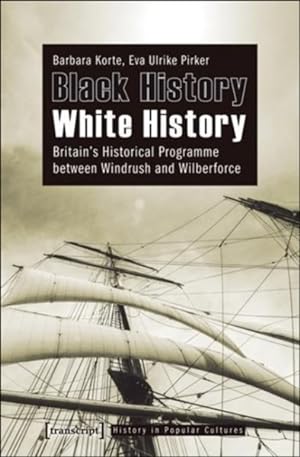 Seller image for Black History - White History : Britain's Historical Programme Between Windrush and Wilberforce for sale by GreatBookPrices