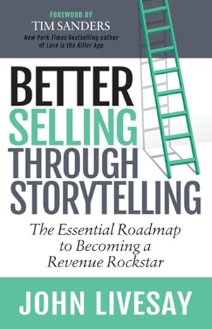 Imagen del vendedor de Better Selling Through Storytelling : The Essential Roadmap to Becoming a Revenue Rockstar a la venta por GreatBookPrices