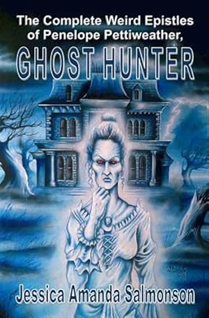 Seller image for The Complete Weird Epistles of Penelope Pettiweather, Ghost Hunter for sale by GreatBookPrices