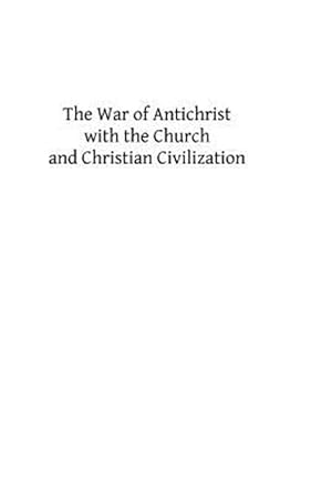 Immagine del venditore per War of Antichrist With the Church and Christian Civilization venduto da GreatBookPrices