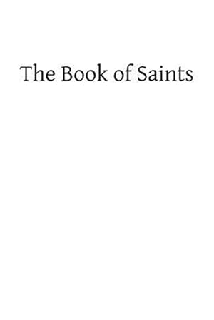 Bild des Verkufers fr Book of Saints : A Dictionary of Servants of God Canonized by the Catholic Church: Extracted from the Roman and Other Martyrologies zum Verkauf von GreatBookPrices