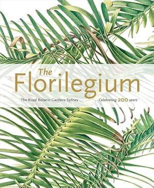Seller image for Florilegium : The Royal Botanic Gardens Sydney: Celebrating 200 Years for sale by GreatBookPrices
