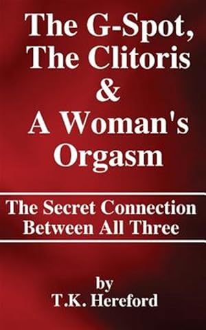 Image du vendeur pour G-Spot, the Clitoris & A Woman's Orgasm : The Secret Connection Between All Three mis en vente par GreatBookPrices