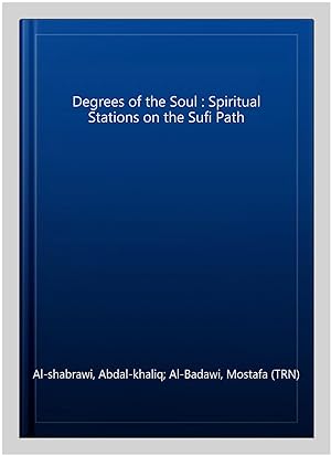 Image du vendeur pour Degrees of the Soul : Spiritual Stations on the Sufi Path mis en vente par GreatBookPrices