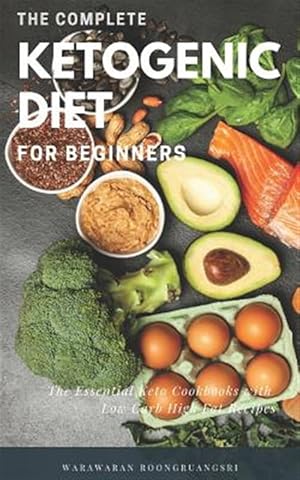 Bild des Verkufers fr The Complete Ketogenic Diet for Beginners: Ultimate Guide for Keto Diet, the Essential Keto Cookbooks with Low Carb High Fat Recipes zum Verkauf von GreatBookPrices