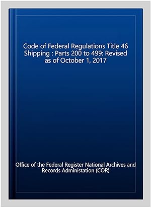 Imagen del vendedor de Code of Federal Regulations Title 46 Shipping : Parts 200 to 499: Revised as of October 1, 2017 a la venta por GreatBookPrices