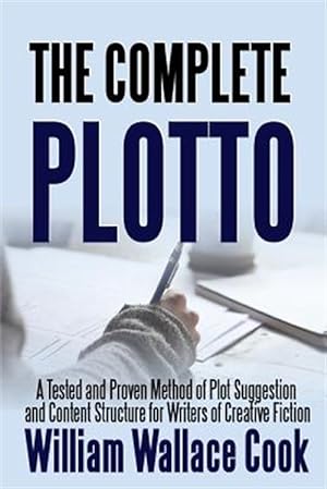 Image du vendeur pour The Complete Plotto: A Tested and Proven Method of Plot Suggestion and Content Structure for Writers of Creative Fiction - Trade Edition mis en vente par GreatBookPrices