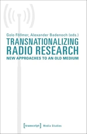 Seller image for Transnationalizing Radio Research : New Approaches to an Old Medium for sale by GreatBookPrices