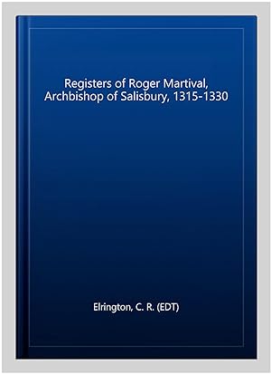 Immagine del venditore per Registers of Roger Martival, Archbishop of Salisbury, 1315-1330 venduto da GreatBookPrices