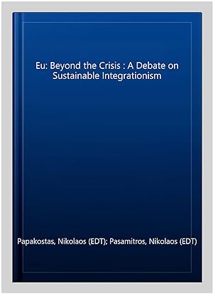 Bild des Verkufers fr Eu: Beyond the Crisis : A Debate on Sustainable Integrationism zum Verkauf von GreatBookPrices