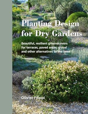 Immagine del venditore per Planting Design for Dry Gardens : Beautiful, Resilient Groundcovers for Terraces, Paved Areas, Gravel and Other Alternatives to the Lawn venduto da GreatBookPrices