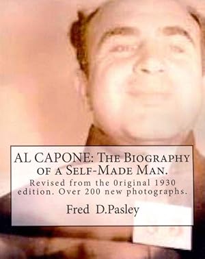 Immagine del venditore per Al Capone : The Biography of a Self-Made Man - Revised from the 0riginal 1930 Edition. Over 200 New Photographs. venduto da GreatBookPrices