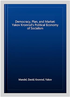 Immagine del venditore per Democracy, Plan, and Market: Yakov Kronrod's Political Economy of Socialism venduto da GreatBookPrices