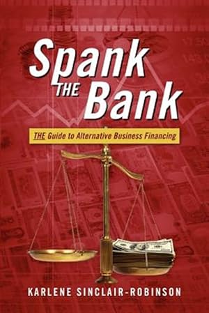 Immagine del venditore per Spank The Bank: THE Guide to Alternative Business Financing venduto da GreatBookPrices