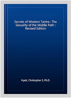 Imagen del vendedor de Secrets of Western Tantra : The Sexuality of the Middle Path : Revised Edition a la venta por GreatBookPrices