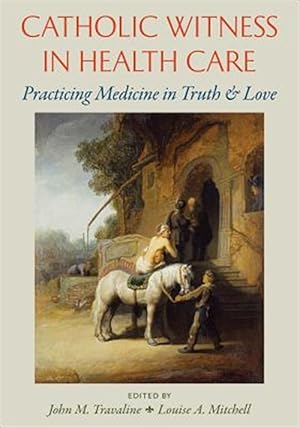 Immagine del venditore per Catholic Witness in Health Care : Practicing Medicine in Truth and Love venduto da GreatBookPrices
