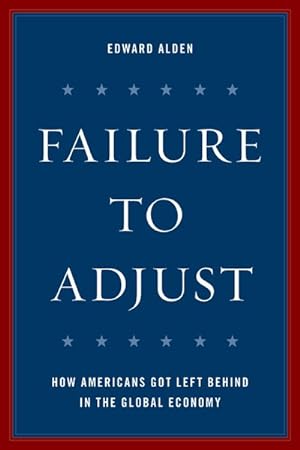 Seller image for Failure to Adjust : How Americans Got Left Behind in the Global Economy for sale by GreatBookPrices