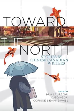 Immagine del venditore per Toward the North : Stories by Chinese Canadian Writers venduto da GreatBookPrices