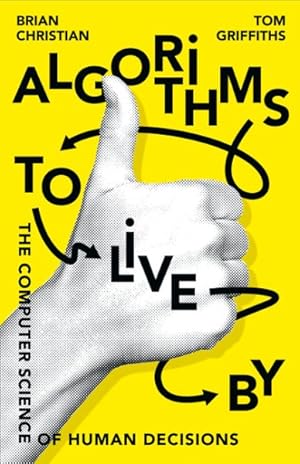 Imagen del vendedor de Algorithms to Live by : The Computer Science of Human Decisions a la venta por GreatBookPrices