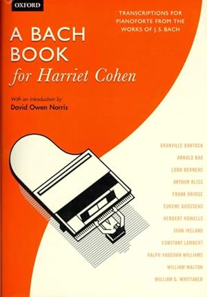 Imagen del vendedor de Bach Book for Harriet Cohen : Transcriptions for Pianoforte from the Works of J. S. Bach a la venta por GreatBookPrices
