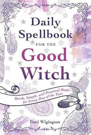 Imagen del vendedor de Daily Spellbook for the Good Witch : Quick, Simple, and Practical Magic for Every Day of the Year a la venta por GreatBookPrices